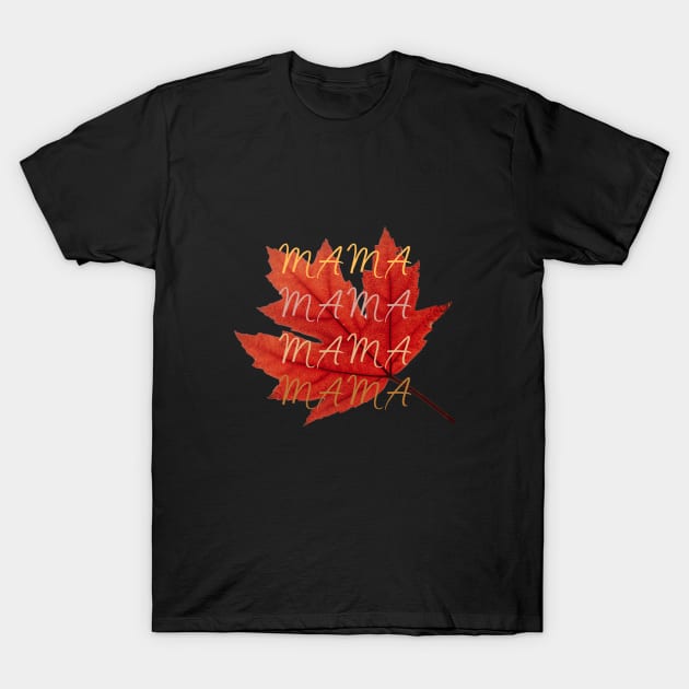 "Mama, Mama, Mama Leaf" Autumn T-Shirt by MCsab Creations